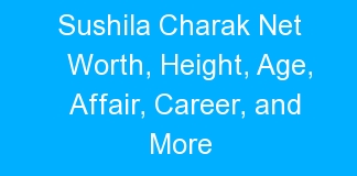 Sushila Charak Net Worth, Height, Age, Affair, Career, and More