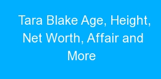 Tara Blake Age, Height, Net Worth, Affair and More