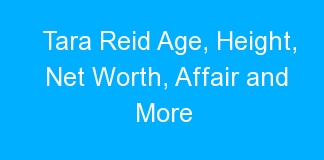 Tara Reid Age, Height, Net Worth, Affair and More