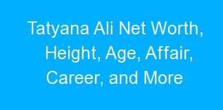 Tatyana Ali Net Worth, Height, Age, Affair, Career, and More