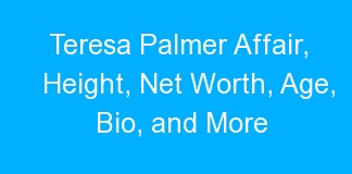 Teresa Palmer Affair, Height, Net Worth, Age, Bio, and More