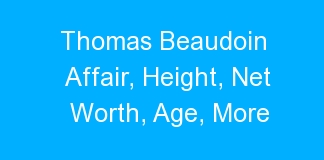 Thomas Beaudoin Affair, Height, Net Worth, Age, More
