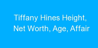 Tiffany Hines Height, Net Worth, Age, Affair