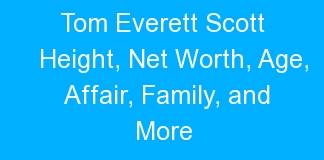 Tom Everett Scott Height, Net Worth, Age, Affair, Family, and More