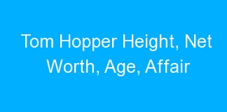 Tom Hopper Height, Net Worth, Age, Affair