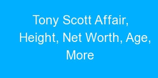 Tony Scott Affair, Height, Net Worth, Age, More