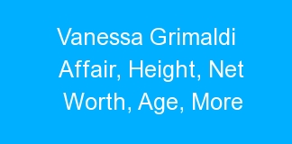 Vanessa Grimaldi Affair, Height, Net Worth, Age, More