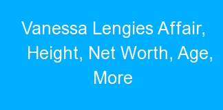 Vanessa Lengies Affair, Height, Net Worth, Age, More