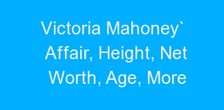 Victoria Mahoney` Affair, Height, Net Worth, Age, More