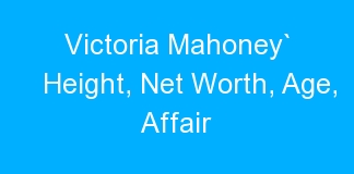 Victoria Mahoney` Height, Net Worth, Age, Affair