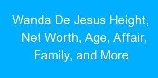 Wanda De Jesus Height, Net Worth, Age, Affair, Family, and More