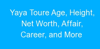 Yaya Toure Age, Height, Net Worth, Affair, Career, and More