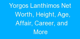 Yorgos Lanthimos Net Worth, Height, Age, Affair, Career, and More