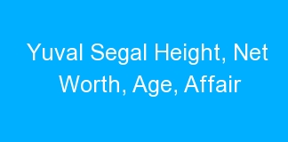 Yuval Segal Height, Net Worth, Age, Affair