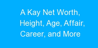 A Kay Net Worth, Height, Age, Affair, Career, and More