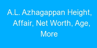 A.L. Azhagappan Height, Affair, Net Worth, Age, More