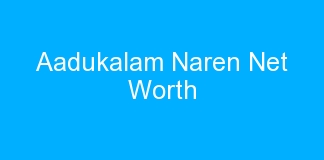 Aadukalam Naren Net Worth
