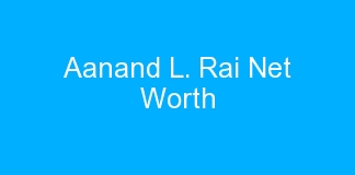 Aanand L. Rai Net Worth