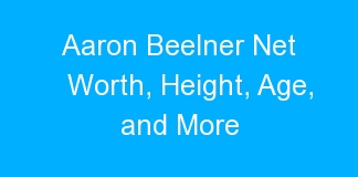 Aaron Beelner Net Worth, Height, Age, and More