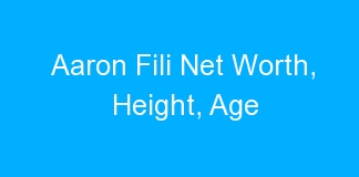 Aaron Fili Net Worth, Height, Age