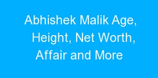 Abhishek Malik Age, Height, Net Worth, Affair and More