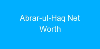 Abrar-ul-Haq Net Worth