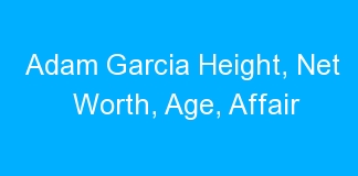 Adam Garcia Height, Net Worth, Age, Affair