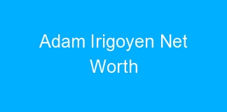 Adam Irigoyen Net Worth