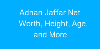 Adnan Jaffar Net Worth, Height, Age, and More