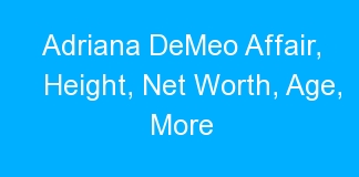 Adriana DeMeo Affair, Height, Net Worth, Age, More