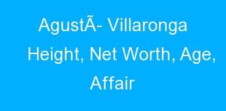 AgustÃ­ Villaronga Height, Net Worth, Age, Affair