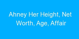 Ahney Her Height, Net Worth, Age, Affair