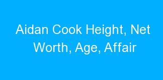 Aidan Cook Height, Net Worth, Age, Affair