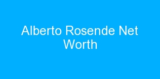 Alberto Rosende Net Worth