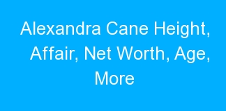 Alexandra Cane Height, Affair, Net Worth, Age, More
