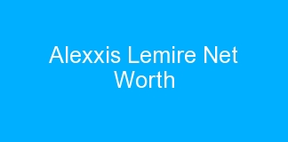 Alexxis Lemire Net Worth