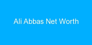 Ali Abbas Net Worth