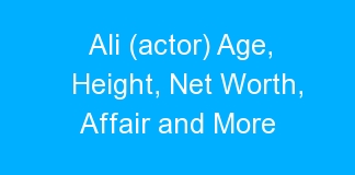 Ali (actor) Age, Height, Net Worth, Affair and More