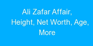 Ali Zafar Affair, Height, Net Worth, Age, More