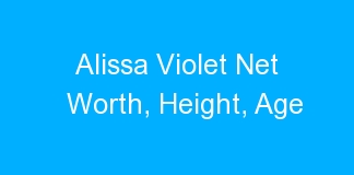 Alissa Violet Net Worth, Height, Age