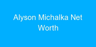 Alyson Michalka Net Worth