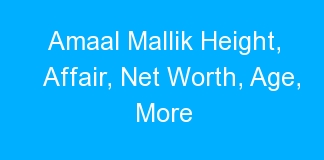 Amaal Mallik Height, Affair, Net Worth, Age, More