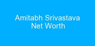 Amitabh Srivastava Net Worth