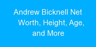 Andrew Bicknell Net Worth, Height, Age, and More