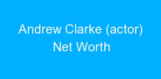 Andrew Clarke (actor) Net Worth