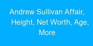 Andrew Sullivan Affair, Height, Net Worth, Age, More