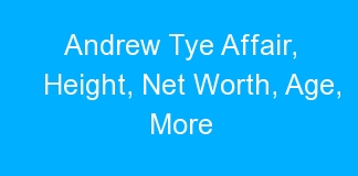 Andrew Tye Affair, Height, Net Worth, Age, More