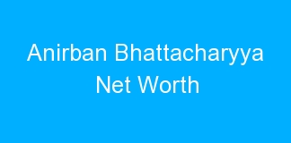 Anirban Bhattacharyya Net Worth