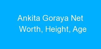 Ankita Goraya Net Worth, Height, Age