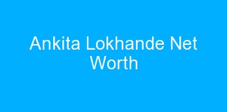 Ankita Lokhande Net Worth